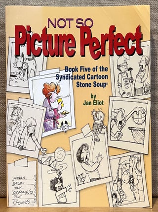 Item #902141 Not So Picture Perfect: Book Five of the Syndicated Cartoon Stone Soup (Signed). Jan...
