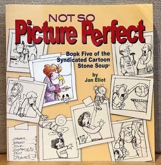Item #902141 Not So Picture Perfect: Book Five of the Syndicated Cartoon Stone Soup (Signed). Jan...
