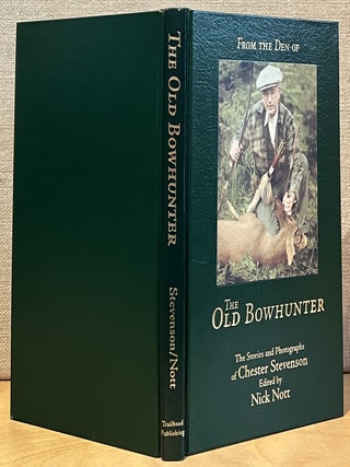 From the Den of the Old Bowhunter: The Stories and Photographs of Chester Stevenson