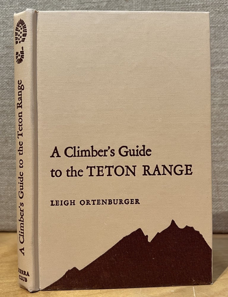 Item #902192 A Climber's Guide to the Teton Range. Leigh Ortenburger.