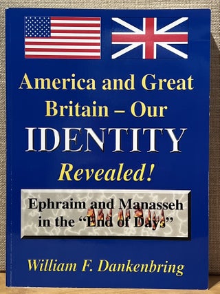 Item #902222 America and Great Britain - Our Identity Revealed: Ephraim and Manasseh in the "End...