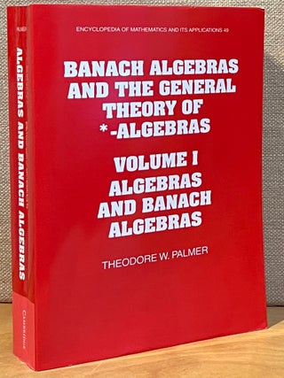 Banach Algebras and the General Theory of *-Algebras - Volume I: Algebras and Banach Algebras & Volume II: *-Algebras, 2 Volume Set (Signed)