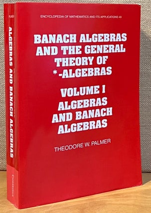 Banach Algebras and the General Theory of *-Algebras - Volume I: Algebras and Banach Algebras & Volume II: *-Algebras, 2 Volume Set (Signed)