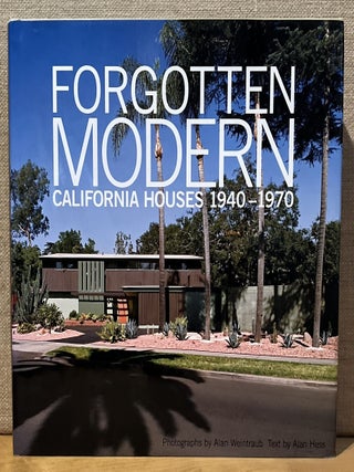 Item #902284 Forgotten Modern: California Houses 1940 - 1970. Alan Hess, Alan Weintraub, Text,...