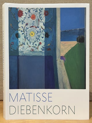 Item #902305 Matisse/Diebenkorn. Janet Bishop, Katherine Rothkopf, John Elderfield, Jodi Roberts,...