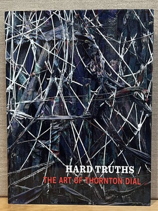 Item #902319 Hard Truths / The Art of Thornton Dial. Joanne Cubbs, Eugene W. Metcalf, David C....