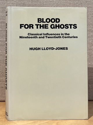 Item #902363 Blood for the Ghosts: Classical Influences in the Nineteenth and Twentieth...