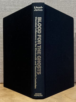 Blood for the Ghosts: Classical Influences in the Nineteenth and Twentieth Centuries