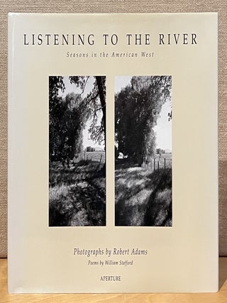 Item #902400 Listening to the River: Seasons in the American West. Robert Adams, William...