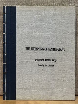 Item #902418 The Beginning of Gentle Giant (Signed). Heidi R. McIntosh, Robert B. Whitehurst Jr.,...