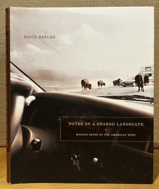 Item #902421 Notes on a Shared Landscape: Making Sense of the American West. David Bayles