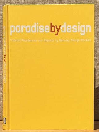 Paradise by Design: Tropical Residences and Resorts by Bensley Design Studios