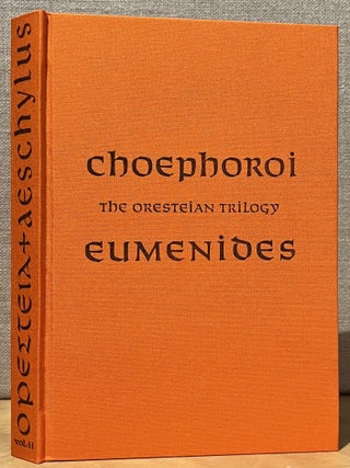 The Oresteian Trilogy: Agamemnon; Choephoroi - Two Volume Set. Volume I: Agamemnon; Volume II: Choephori & The Eumenides (The Libation Bearers and The Furies)