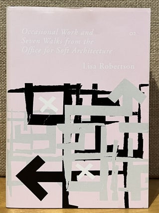 Item #902549 Occasional Work and Seven Walks from the Office for Soft Architecture. Lisa Robertson