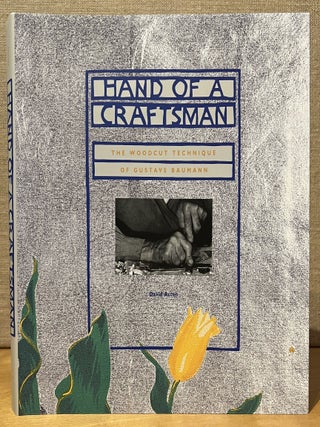 Item #902579 Hand of a Craftsman: The Woodcut Technique of Gustave Baumann. David Acton