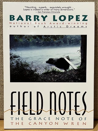 Item #902670 Field Notes: The Grace Note of the Canyon Wren. Barry Lopez