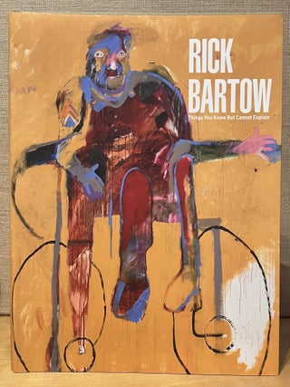 Item #902697 Rick Bartow: Things You Know But Cannot Explain. Jill Hartz, Danielle M. Knapp