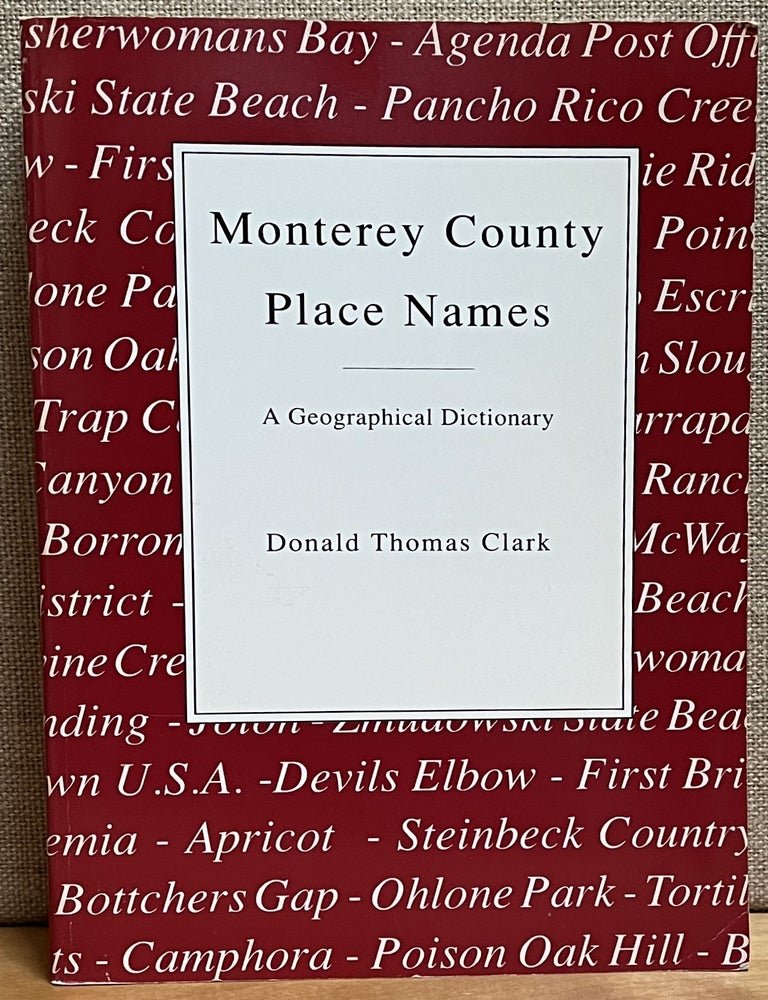 Item #902765 Monterey County Place Names: A Geographical Dictionary. Donald Thomas Clark.